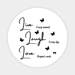 Live every moment Laugh every day Love beyond words Magnet